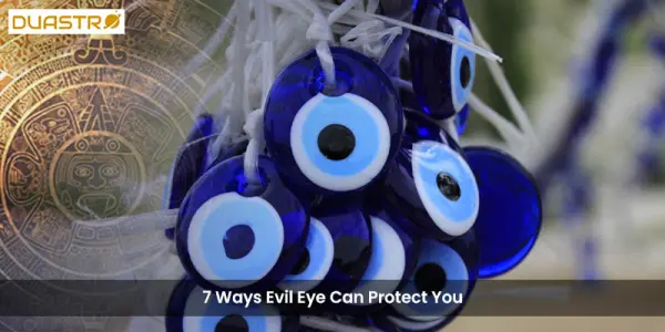 7 Ways Evil Eye Can Protect You